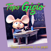 Topo Gigio - Quiero Parecerme a Mi Papá