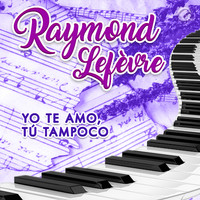 Raymond Lefèvre - Yo Te Amo, Tú Tampoco