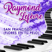 Raymond Lefèvre - San Francisco (Flores en Tu Pelo)