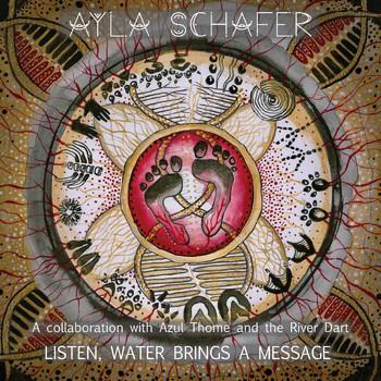 Ayla Schafer - Listen, Water Brings a Message