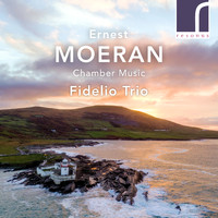 Fidelio Trio - Ernest Moeran: Chamber Music