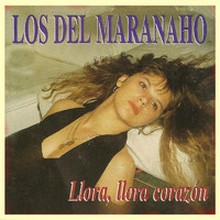Los Del Maranaho - Llora, Llora Corazón