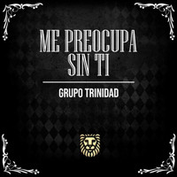 Grupo Trinidad - Me Preocupa Sin Ti (En Vivo)