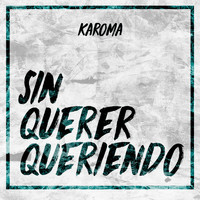 Karoma - Sin Querer Queriendo