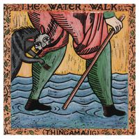 The Water Walk - (Thingamajig)