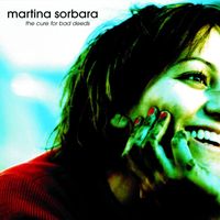 Martina Sorbara - The Cure For Bad Deeds