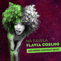 Flavia Coelho - Na Favela (Les Frères Jackfruit Remix)