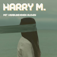Harry M. - Mit verbundenen Augen