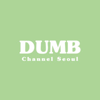 Channel Seoul - Dumb