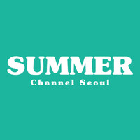 Channel Seoul - Summer