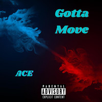 Ace - Gotta Move (Explicit)