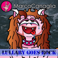 Marca Canaglia - Lullaby Goes Rock (Explicit)