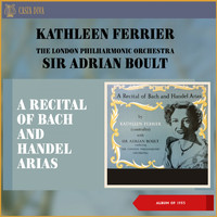 Kathleen Ferrier, London Philharmonic Orchestra, Sir Adrian Boult - A Recital of Bach and Handel Arias (Album of 1953)