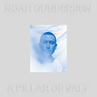 Noah Gundersen - A Pillar of Salt (Deluxe)