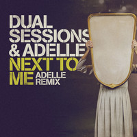 Dual Sessions - Next to Me (Adelle Remix)