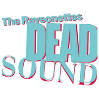 The Raveonettes - Dead Sound / Honey, I Never Had You