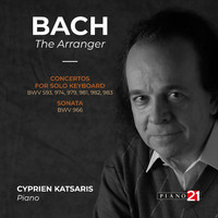 Cyprien Katsaris - Bach: The Arranger (Concertos for Solo Keyboard, BWV 593, 974, 979, 981, 982, 983 & Sonata BWV 966)