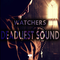 Watchers - Deadliest Sound