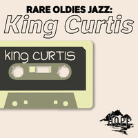 King Curtis - Rare Oldies Jazz: King Curtis