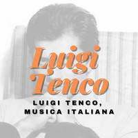 Luigi Tenco - Luigi tenco, musica italiana