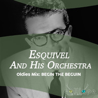 Esquivel And His Orchestra - Oldies Mix: Begin the Beguin