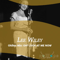 Lee Wiley - Oldies Mix: Oh! Look at Me Now