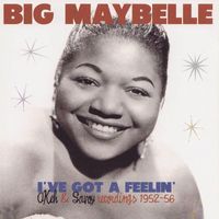 Big Maybelle - I've Got a Feelin' - Okeh & Savoy Recordings 1952-56