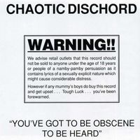 Chaotic Dischord - You've Got To Be Obscene To Be Heard (Explicit)