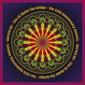 Curved Air - Live at Under the Bridge: The 45th Anniversary Concert