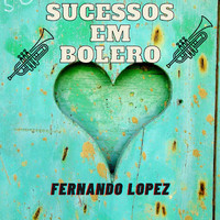 Fernando Lopez - Sucessos Em Bolero