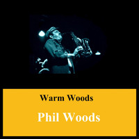 Phil Woods - Warm Woods