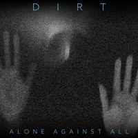 Dirt - Alone Against All