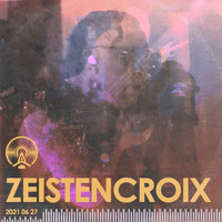 Zeistencroix - Zeistencroix Live 2021 06 27 (Explicit)
