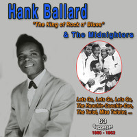 Hank Ballard - Hank Ballard and The Midnighters: Emerging Rock and Roll Artist in the early 1950's (The Hoochie Coochi-Coo: 63 Successes)