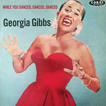 Georgia Gibbs - While You Danced, Danced, Danced