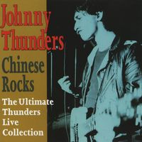 Johnny Thunders - Chinese Rocks - The Ultimate Live Collection