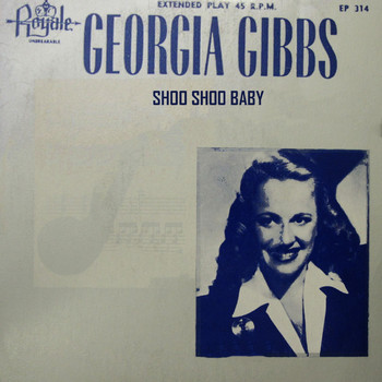 Georgia Gibbs - Shoo Shoo Baby