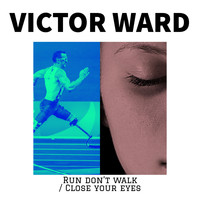 Victor Ward - Run Don’t Walk / Close Your Eyes