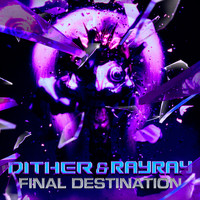 Dither, RayRay - Final Destination