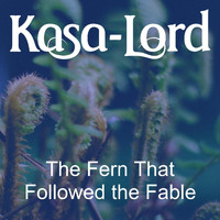 Kasa-Lord - The Fern That Followed the Fable
