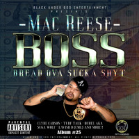 Mac Reese - Boss (Bread Ova Sucka Shyt) (Explicit)