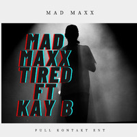 MAD MAXX - Tired (feat. Kay B) (Explicit)