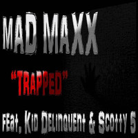 MAD MAXX - Trapped (feat. Kid Delinquent & Scotty 5) (Explicit)