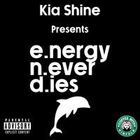Kia Shine - E.nergy N.ever D.ies (feat. Kinfolk) (Explicit)