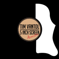 Tim Vantol - 5 Inch Screen (Acoustic)