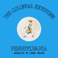 Lorne Greene - The Colonial Keystone: Pennsylvania