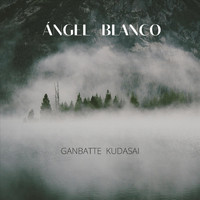 Angel Blanco - Ganbatte Kudasai