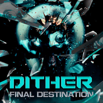 Dither - Final Destination (Explicit)