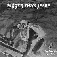 Kalahari Surfers - Bigger Than Jesus (Explicit)