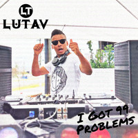 Lutav - I Got 99 Problems